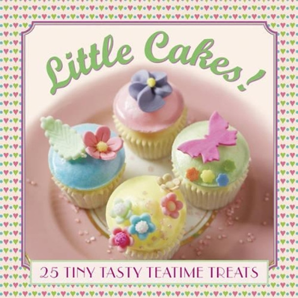 Little Cakes!: 25 Tiny Tasty Tea-time Treats by Carol Pastor 9780754831471