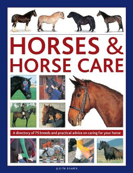 Horses & Horse Care: A directory of 75 breeds and practical advice on caring for your horse by Judith Draper 9780754835868