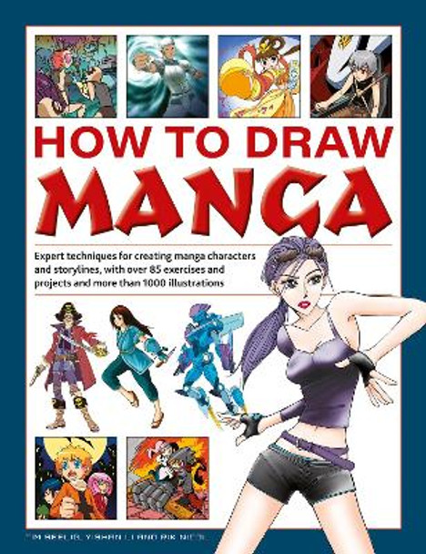 How to Draw Manga: Expert techniques for creating manga characters and storylines, with over 85 exercises and projects, and more than 1000 illustrations Tim Seelig 9780754835875