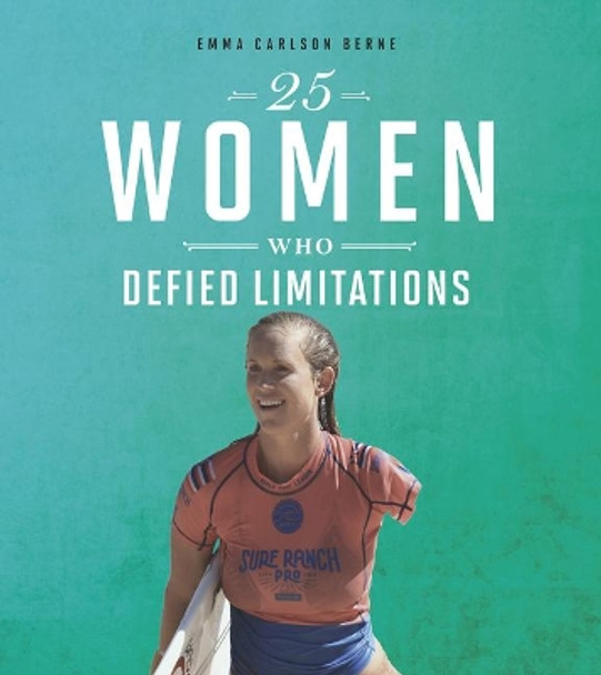 25 Women Who Defied Limitations by Emma Carlson Berne 9780756566166