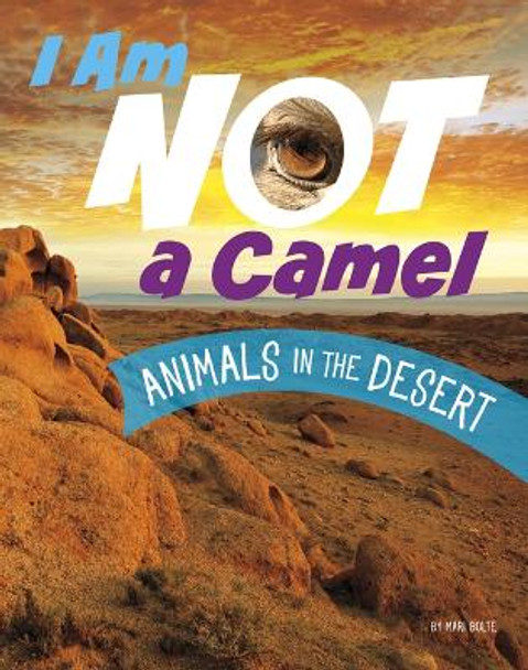 I Am Not a Camel: Animals in the Desert by Mari Bolte 9780756573713