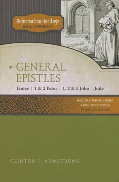 Reformation Heritage Bible Commentary: General Epistles by C J Armstrong 9780758627650