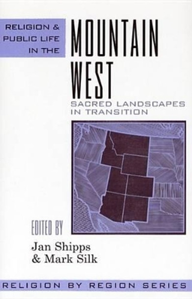 Religion and Public Life in the Mountain West: Sacred Landscapes in Transition by Jan Shipps 9780759106277