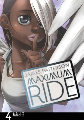 MAXIMUM RIDE: THE MANGA, VOL. 4 by James Patterson 9780759529700