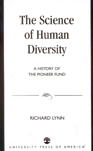 The Science of Human Diversity: A History of the Pioneer Fund by Richard Lynn 9780761820413