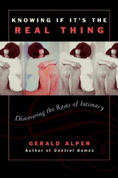 Knowing If It's the Real Thing: Discovering the Roots of Intimacy by Gerald Alper 9780761829768