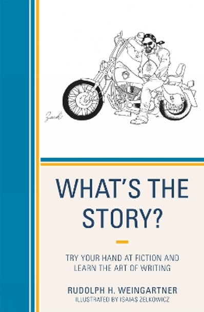 What's the Story?: Try your Hand at Fiction and Learn the Art of Writing by Rudolph H. Weingartner 9780761852766