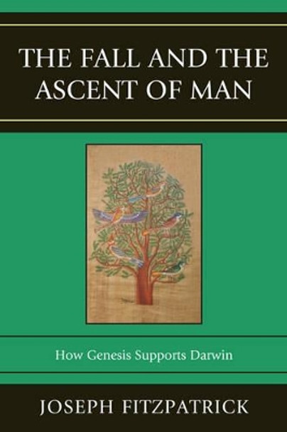 The Fall and the Ascent of Man: How Genesis Supports Darwin by Joseph Fitzpatrick 9780761857532