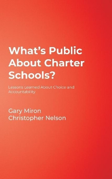 What's Public About Charter Schools?: Lessons Learned About Choice and Accountability by Gary J. Miron 9780761945376