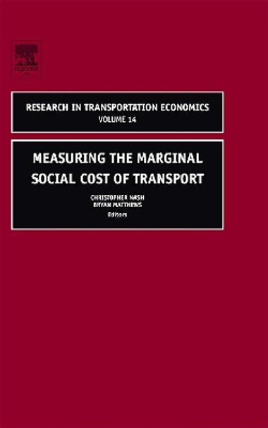 Measuring the Marginal Social Cost of Transport: Volume 14 by Christopher Nash 9780762310067