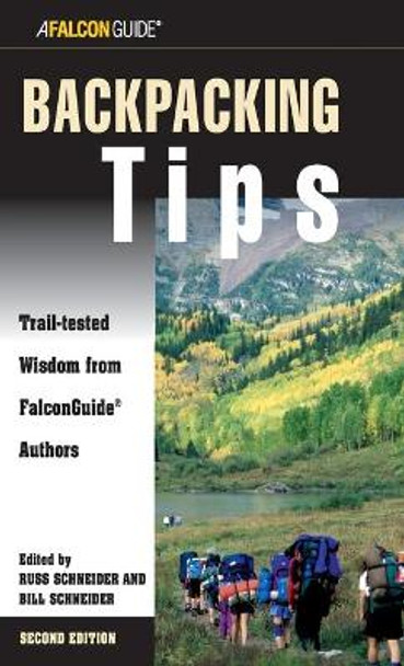 Backpacking Tips: Trail-Tested Wisdom From Falconguide Authors by Bill Schneider 9780762737475