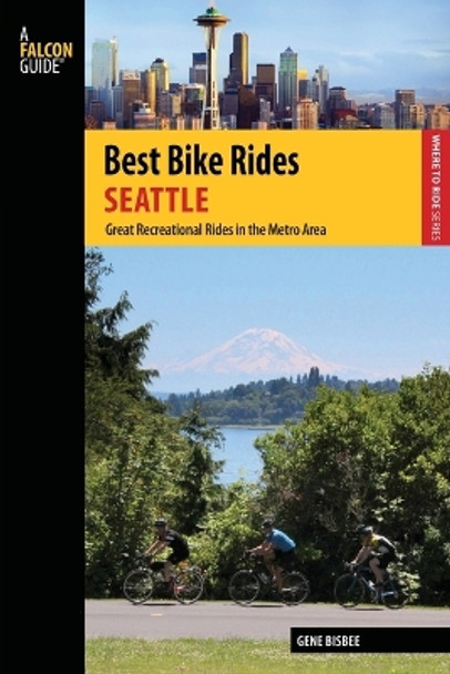 Best Bike Rides Seattle: Great Recreational Rides in the Metro Area by Gene Bisbee 9780762784479