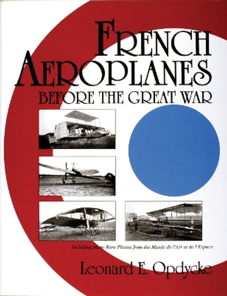 French Aerlanes Before the Great War by Leonard E. Opdycke 9780764307522