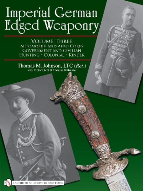 Imperial German Edged Weaponry V3: Automobile and Aero Corps  Government and Civilian, Hunting, Colonial, Kinder by Thomas M. Johnson 9780764329364