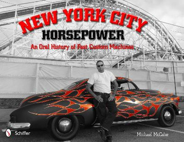 New York City Horsepower: An Oral History of Fast Custom Machines by Michael McCabe 9780764339615