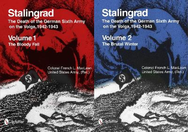 Stalingrad: Death of the German Sixth Army on the Volga, 1942-1943: Vol 1: The Bloody Fall, Vol 2: The Brutal Winter by French Maclean 9780764343438