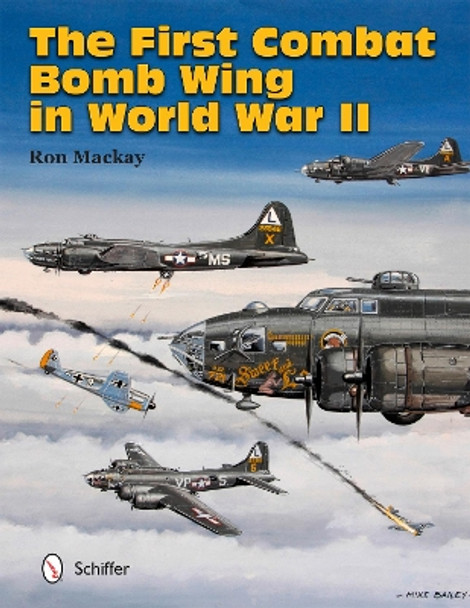 First Combat Bomb Wing in World War II by Ron MacKay 9780764343759