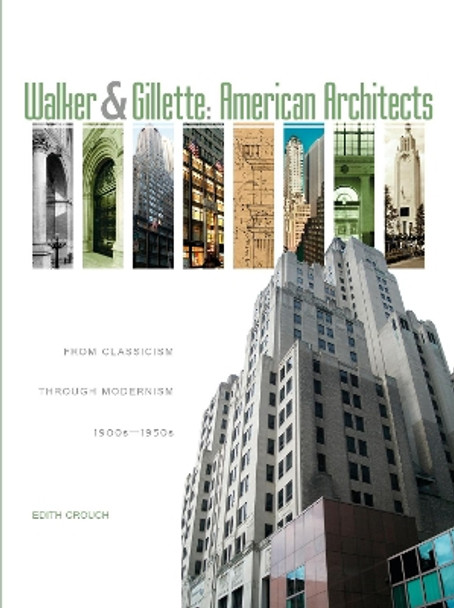 Walker & Gillette, American Architects: From Classicism through Modernism (1900s - 1950s) Edith Crouch 9780764345241