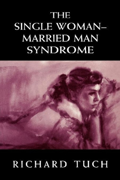 The Single Woman-Married Man Syndrome by Richard Tuch 9780765702449