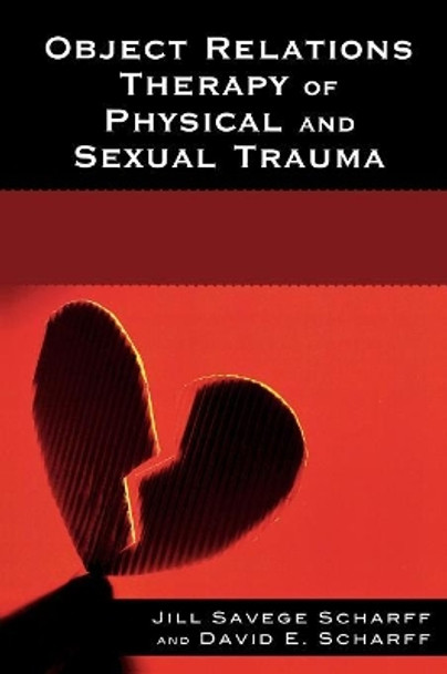 Object Relations Therapy of Physical and Sexual Trauma by Jill Savege Scharff 9780765704061