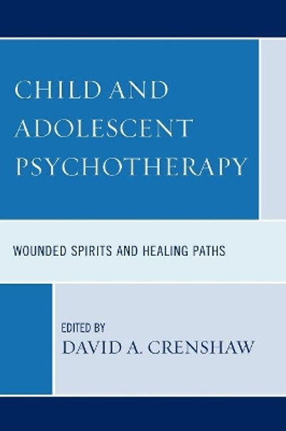 Child and Adolescent Psychotherapy: Wounded Spirits and Healing Paths by David A. Crenshaw 9780765705990