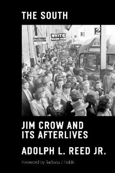 The South: Jim Crow and Its Afterlives by Adolph L Reed