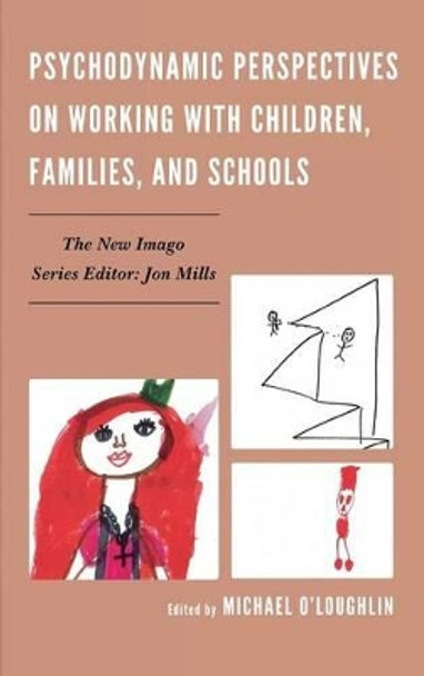 Psychodynamic Perspectives on Working with Children, Families, and Schools by Michael O'Loughlin 9780765709219