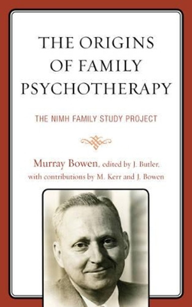 The Origins of Family Psychotherapy: The NIMH Family Study Project by Murray Bowen 9780765709745