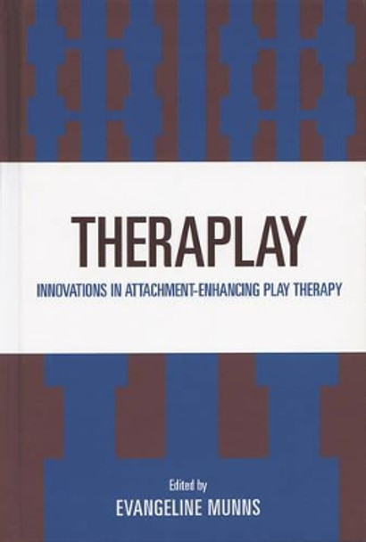 Theraplay: Innovations in Attachment-Enhancing Play Therapy by Evangeline Munns 9780765710116