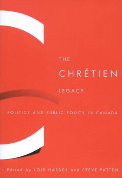 The Chretien Legacy: Politics and Public Policy in Canada by Lois Harder 9780773530959