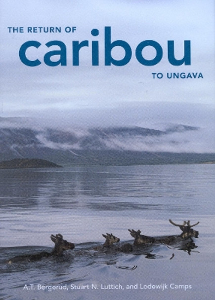 The Return of Caribou to Ungava: Volume 50 by A. T. Bergerud 9780773532335