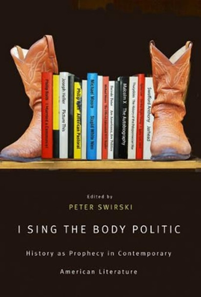 I Sing the Body Politic: History as Prophecy in Contemporary American Literature by Peter Swirski 9780773536036