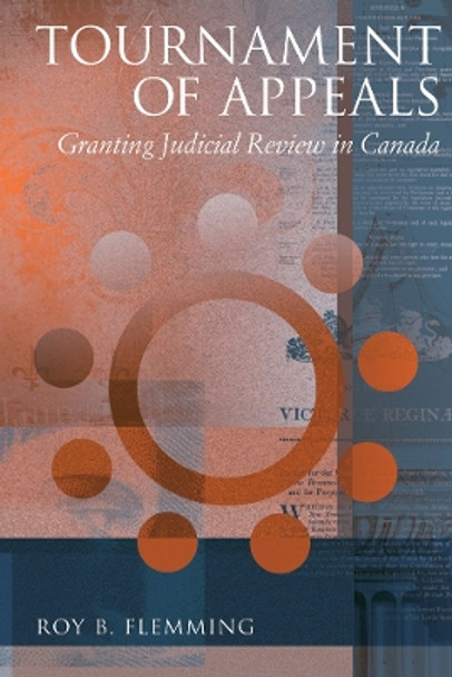 Tournament of Appeals: Granting Judicial Review in Canada by Roy B. Flemming 9780774810821