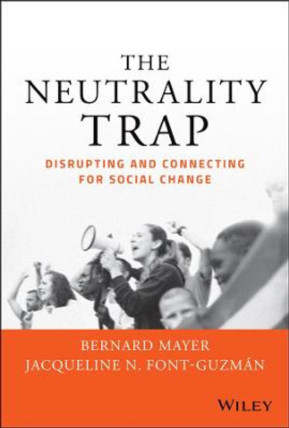 The Neutrality Trap: From Constructive Engagement to Strategic Disruption in Social Conflict by Bernard S. Mayer