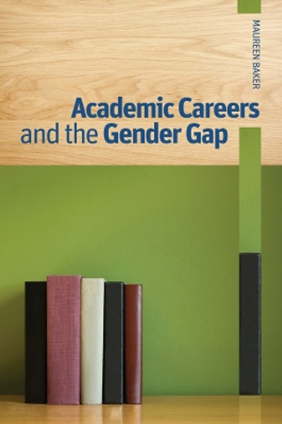 Academic Careers and the Gender Gap by Maureen Baker 9780774823975