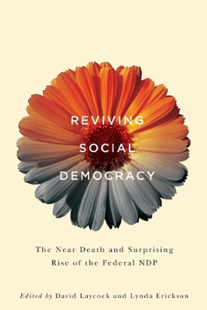 Reviving Social Democracy: The Near Death and Surprising Rise of the Federal NDP by David Laycock 9780774828499