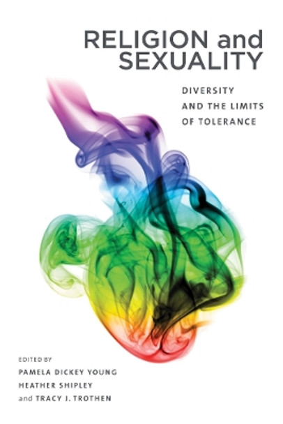 Religion and Sexuality: Diversity and the Limits of Tolerance by Pamela Dickey-Young 9780774828697