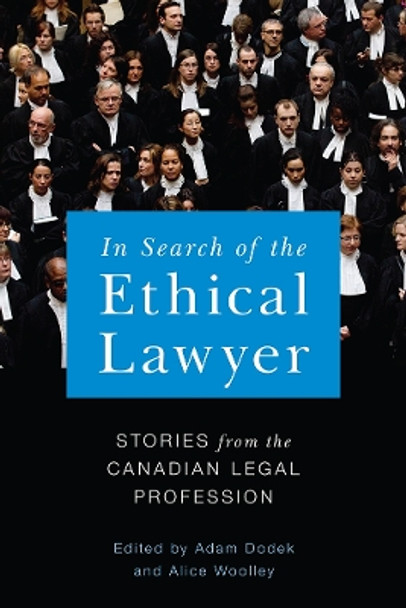 In Search of the Ethical Lawyer: Stories from the Canadian Legal Profession by Adam Dodek 9780774830997