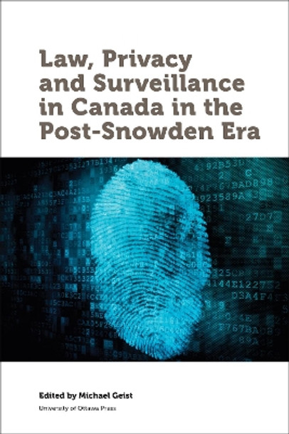 Law, Privacy and Surveillance in Canada in the Post-Snowden Era by Michael Geist 9780776622071