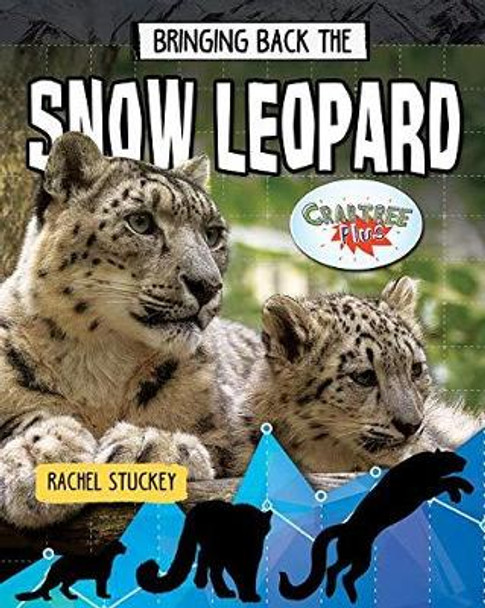 Bringing Back the Snow Leopard by Rachel Stuckey 9780778763277