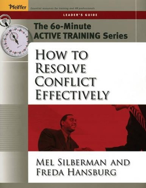 The 60-Minute Active Training Series: How to Resolve Conflict Effectively, Leader's Guide by Melvin L. Silberman 9780787973513