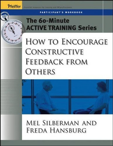 The 60-Minute Active Training Series: How to Encourage Constructive Feedback from Others, Participant's Workbook by Melvin L. Silberman 9780787973520