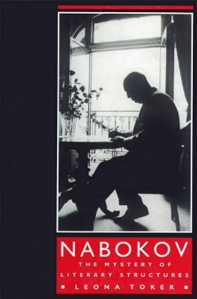 Nabokov: The Mystery of Literary Structures by Leona Toker 9780801422119