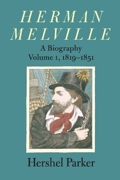 Herman Melville: A Biography: Volume 1, 1819-1851 by Hershel Parker 9780801881855