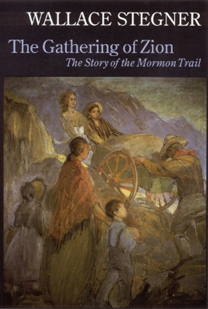 The Gathering of Zion: The Story of the Mormon Trail by Wallace Stegner 9780803292130
