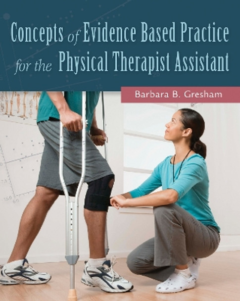 Concepts of Evidence Based Practice for the Physical Therapist  Assistant by Barbara Gresham 9780803643697
