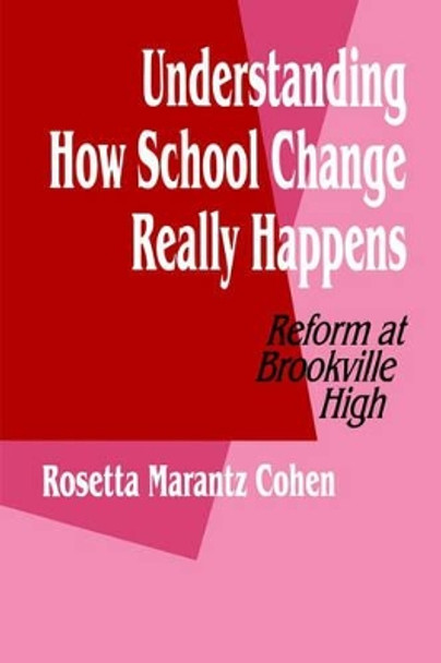 Understanding How School Change Really Happens: Reform at Brookville High by Rosetta Marantz Cohen 9780803962552