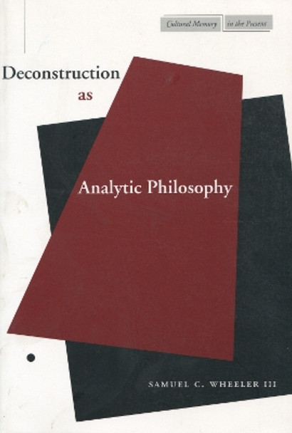 Deconstruction as Analytic Philosophy by Samuel C. Wheeler 9780804737531