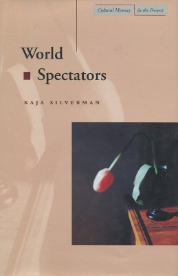 World Spectators by Kaja Silverman 9780804738316