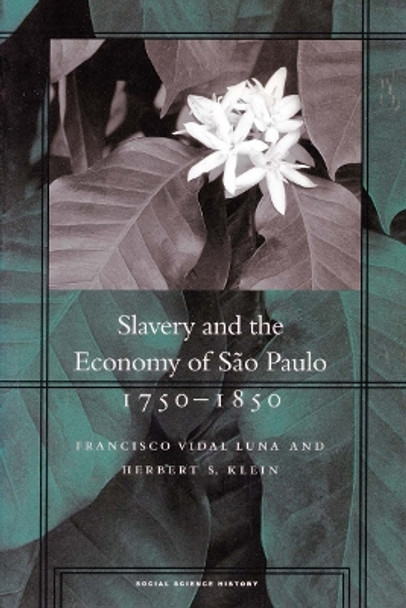 Slavery and the Economy of Sao Paulo, 1750-1850 by Francisco Vidal Luna 9780804744652